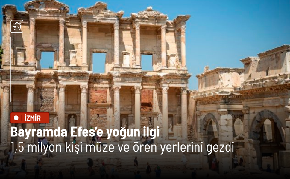 Bayramda Efes’e yoğun ilgi: 1,5 milyon kişi müze ve ören yerlerini gezdi