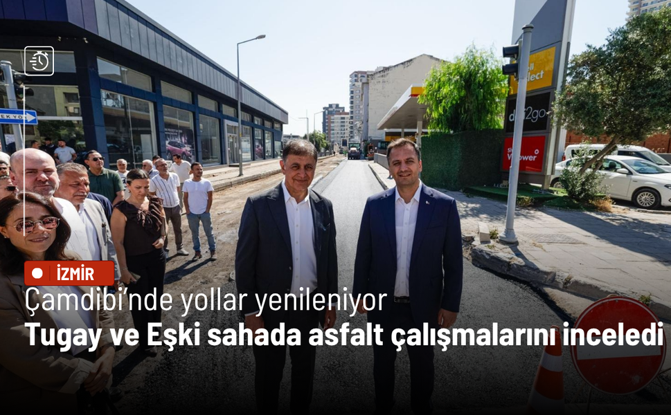 Çamdibi’nde yollar yenileniyor: Tugay ve Eşki sahada asfalt çalışmalarını inceledi