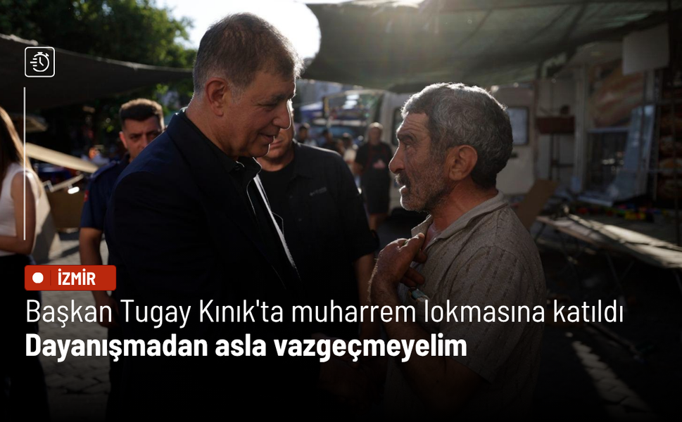 Başkan Tugay Kınık'ta muharrem lokmasına katıldı: Dayanışmadan asla vazgeçmeyelim