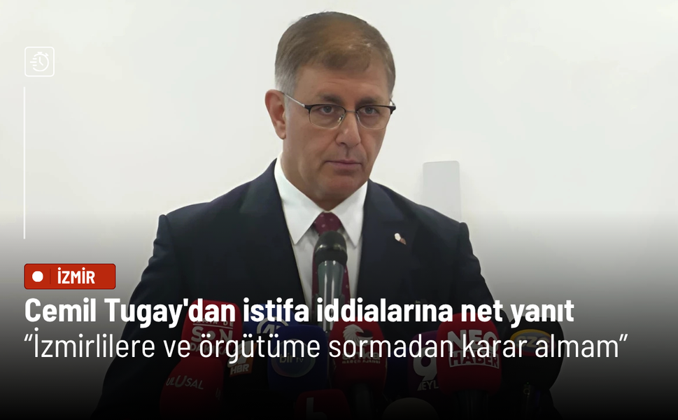 Cemil Tugay'dan istifa iddialarına net yanıt: İzmirlilere ve örgütüme sormadan karar almam