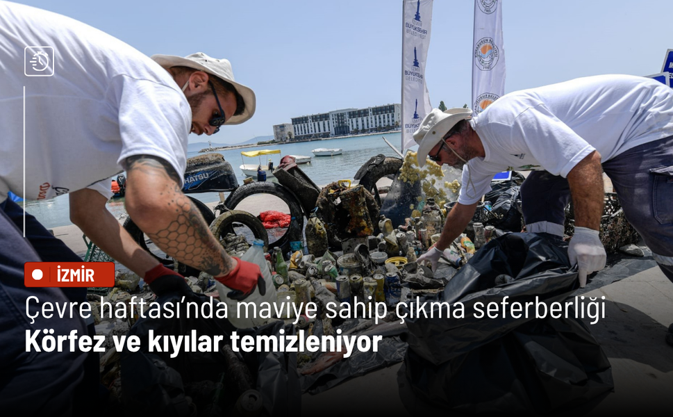 Çevre haftası’nda maviye sahip çıkma seferberliği: Körfez ve kıyılar temizleniyor