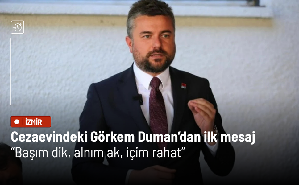 Cezaevindeki Görkem Duman’dan ilk mesaj: Başım dik, alnım ak, içim rahat