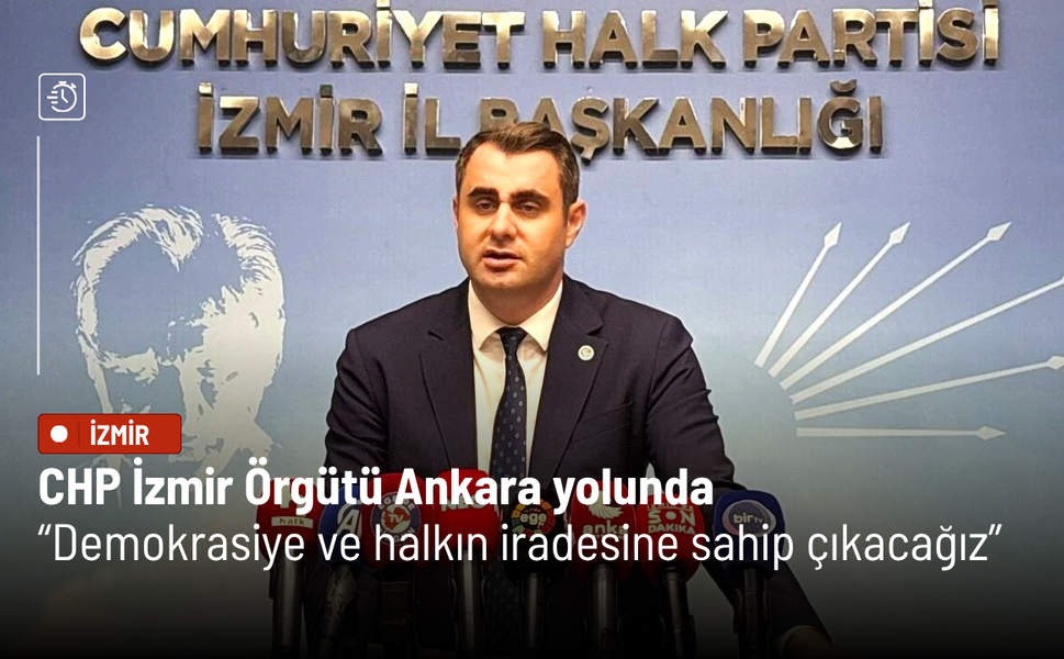 CHP İzmir Örgütü Ankara yolunda: Demokrasiye ve halkın iradesine sahip çıkacağız