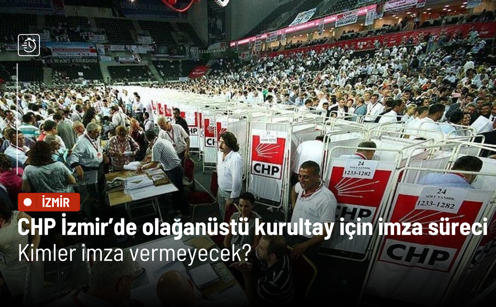 CHP İzmir’de olağanüstü kurultay için imza süreci başladı: Kimler imza vermeyecek?