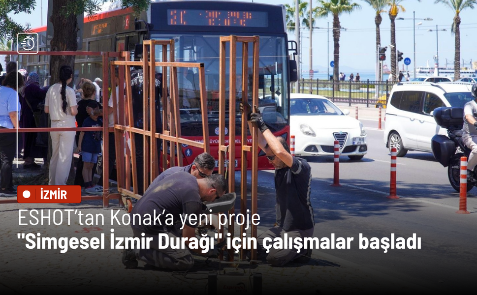 ESHOT’tan Konak’a yeni proje: "Simgesel İzmir Durağı" için çalışmalar başladı