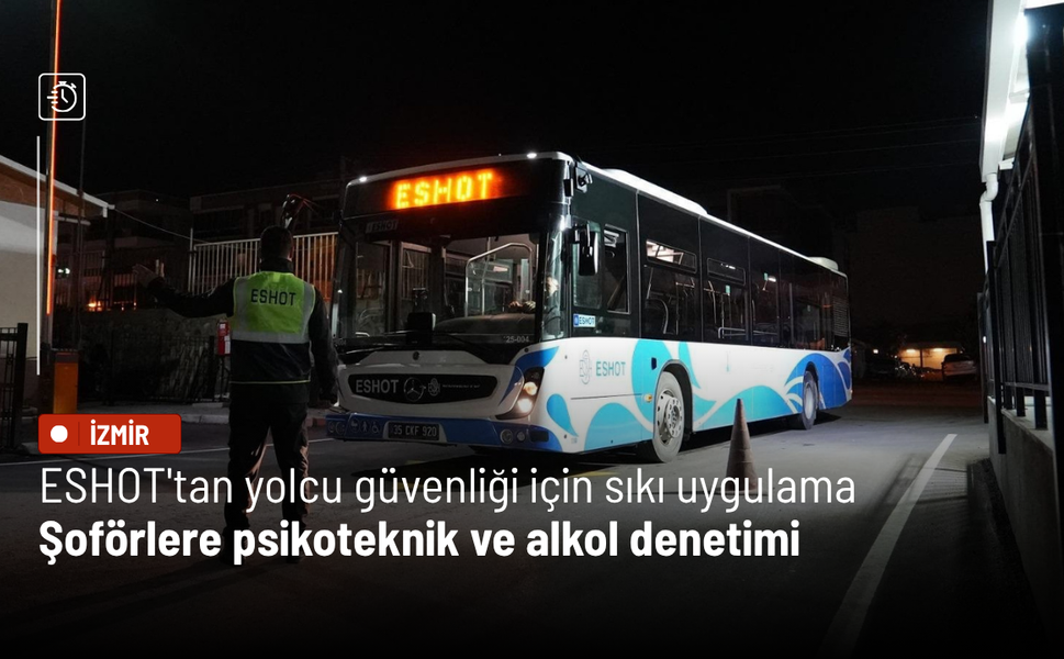 ESHOT'tan yolcu güvenliği için sıkı uygulama: Şoförlere psikoteknik ve alkol denetimi