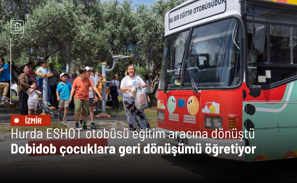Hurda ESHOT otobüsü eğitim aracına dönüştü: Dobidob çocuklara geri dönüşümü öğretiyor