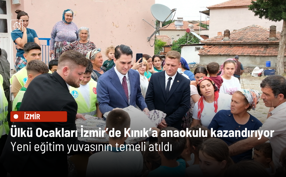 Ülkü Ocakları İzmir’de Kınık’a anaokulu kazandırıyor: Yeni eğitim yuvasının temeli atıldı
