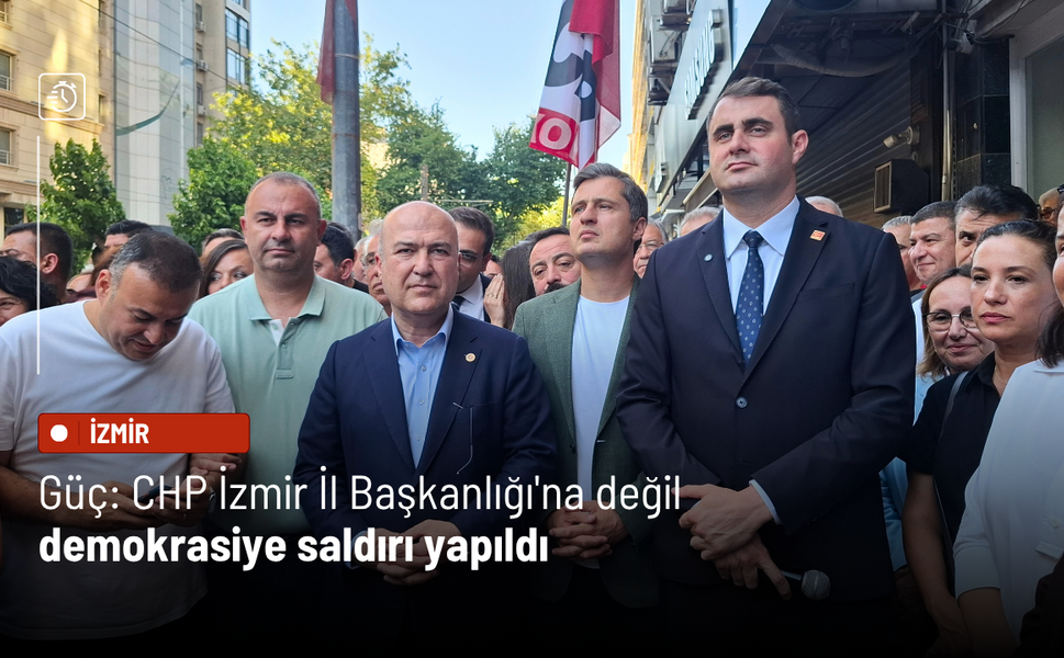 Çağatay Güç: CHP İzmir İl Başkanlığı'na değil, demokrasiye saldırı yapıldı