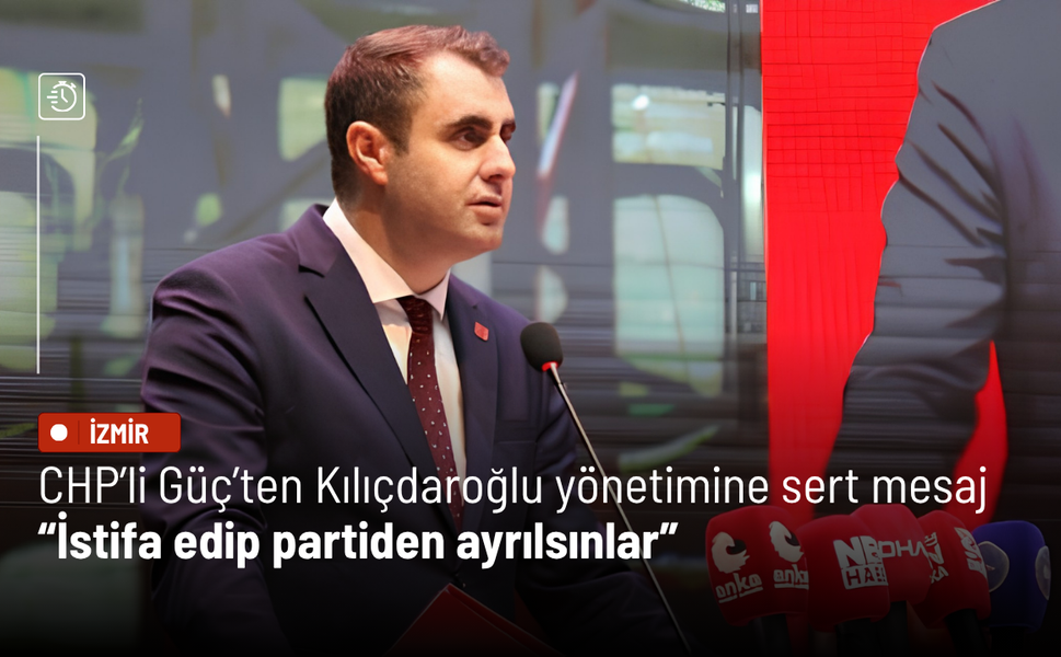 CHP’li Güç’ten Kılıçdaroğlu yönetimine sert mesaj: İstifa edip partiden ayrılsınlar!
