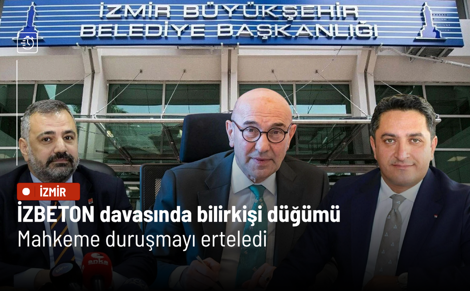 İZBETON davasında bilirkişi düğümü: Mahkeme duruşmayı erteledi