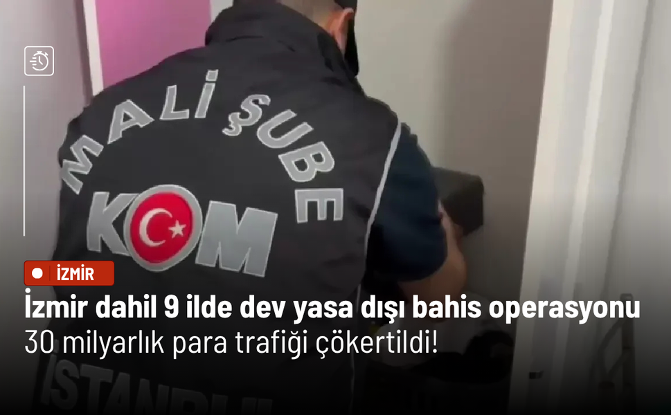 İzmir dahil 9 ilde dev yasa dışı bahis operasyonu: 30 milyarlık para trafiği çökertildi!