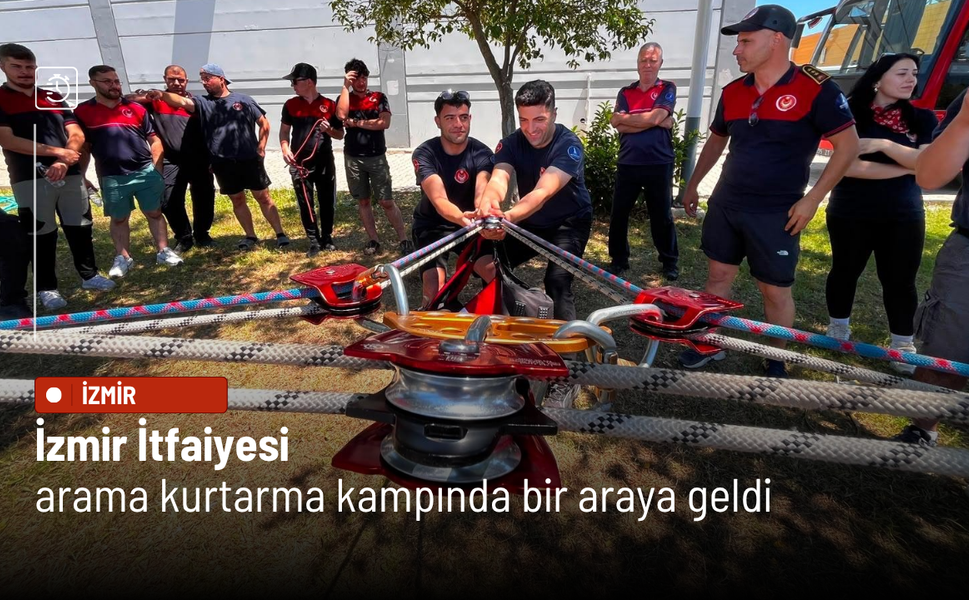 İzmir İtfaiyesi arama kurtarma kampında bir araya geldi