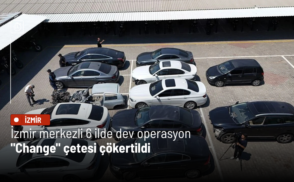 İzmir merkezli 6 ilde dev operasyon: "Change" çetesi çökertildi