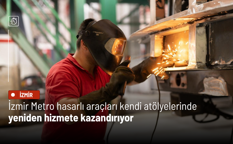 İzmir Metro hasarlı araçları kendi atölyelerinde yeniden hizmete kazandırıyor