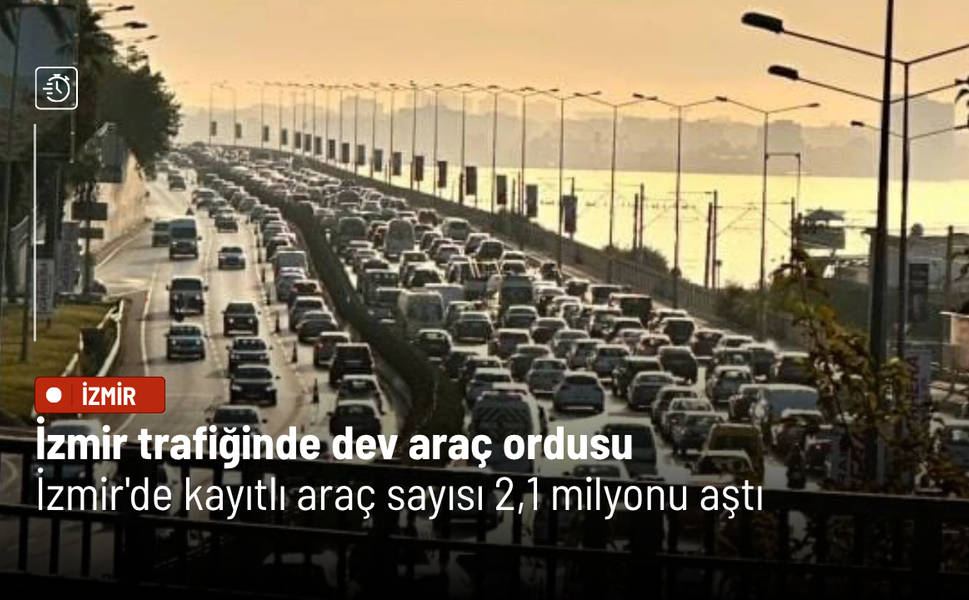 İzmir trafiğinde dev araç ordusu: İzmir'de kayıtlı araç sayısı 2,1 milyonu aştı