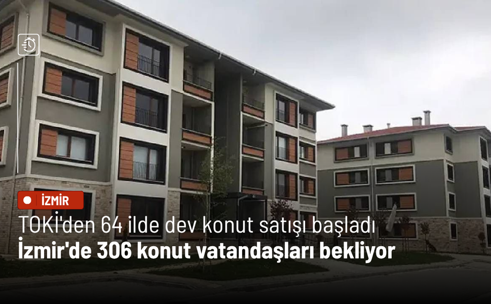 TOKİ'den 64 ilde dev konut satışı başladı: İzmir'de 306 konut vatandaşları bekliyor
