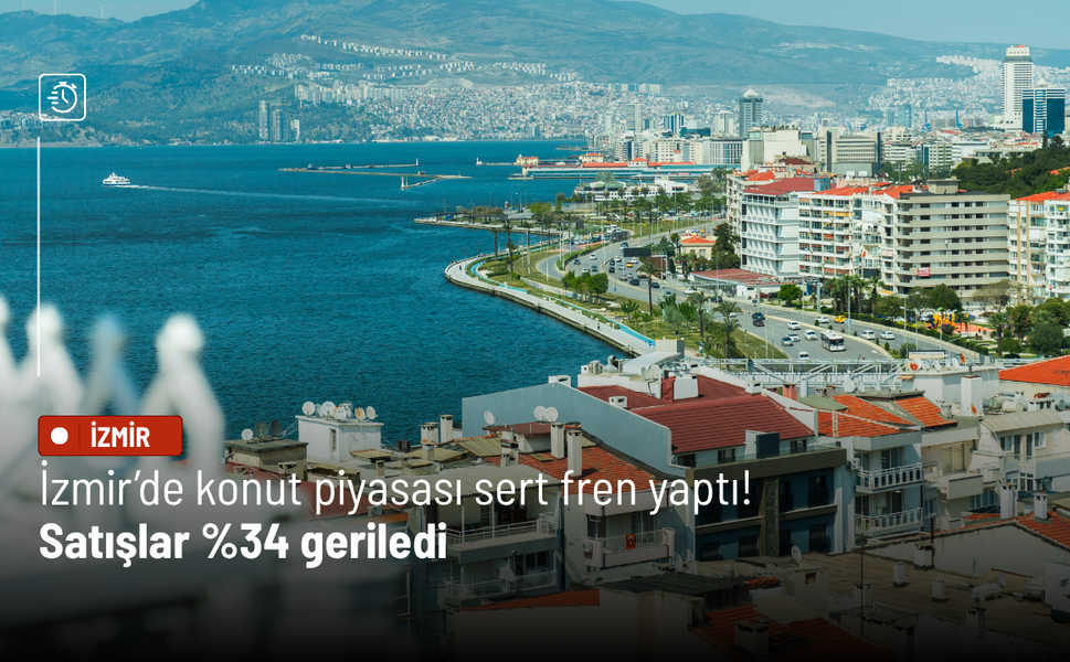 İzmir’de konut piyasası sert fren yaptı: Satışlar %34 geriledi