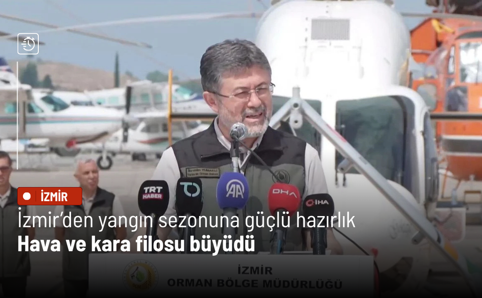 İzmir’den yangın sezonuna güçlü hazırlık: Hava ve kara filosu büyüdü