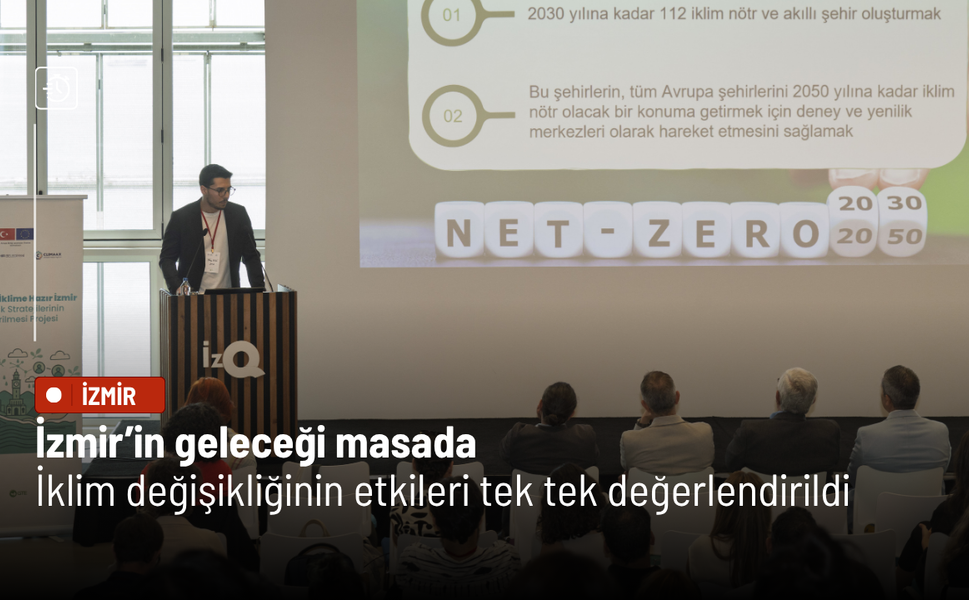 İzmir’in geleceği masada: İklim değişikliğinin etkileri tek tek değerlendirildi