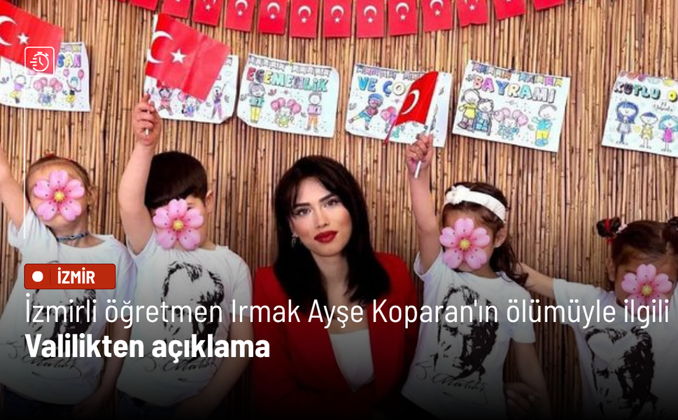 İzmirli öğretmen Irmak Ayşe Koparan'ın ölümüyle ilgili Valilikten açıklama