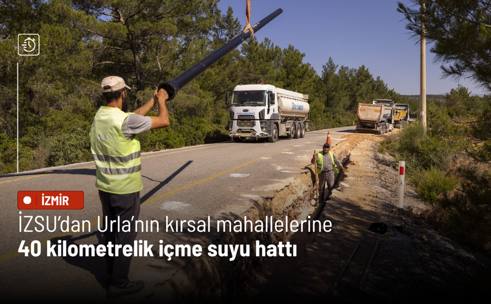 İZSU’dan Urla’nın kırsal mahallelerine 40 kilometrelik içme suyu hattı