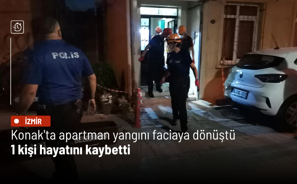 Konak'ta apartman yangını faciaya dönüştü: 1 kişi hayatını kaybetti