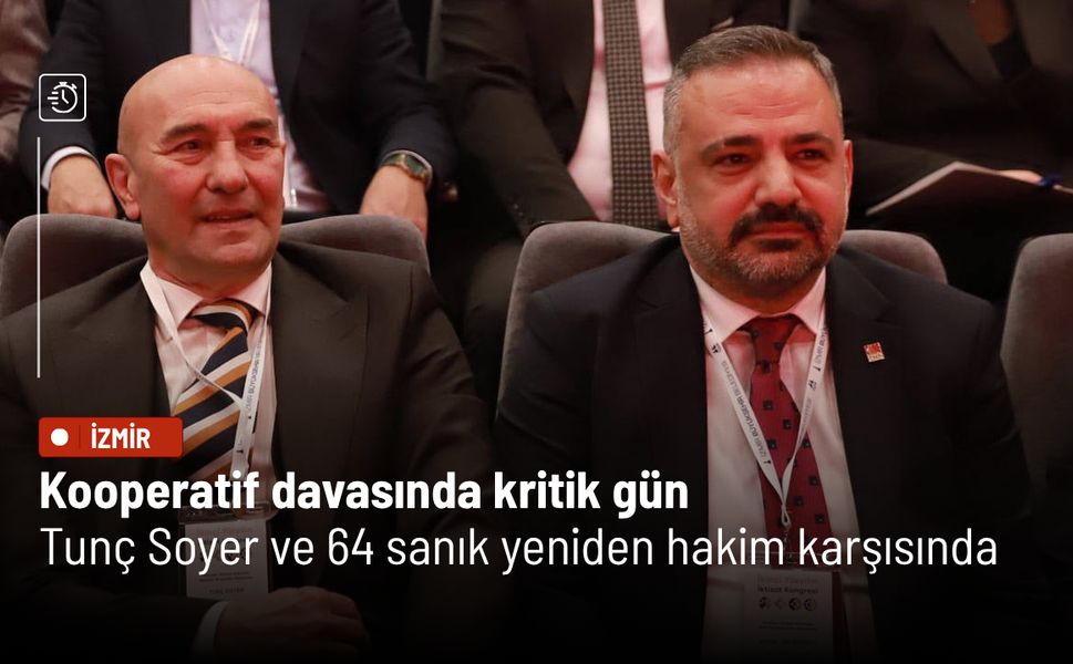 Kooperatif davasında kritik gün: Tunç Soyer ve 64 sanık yeniden hakim karşısında