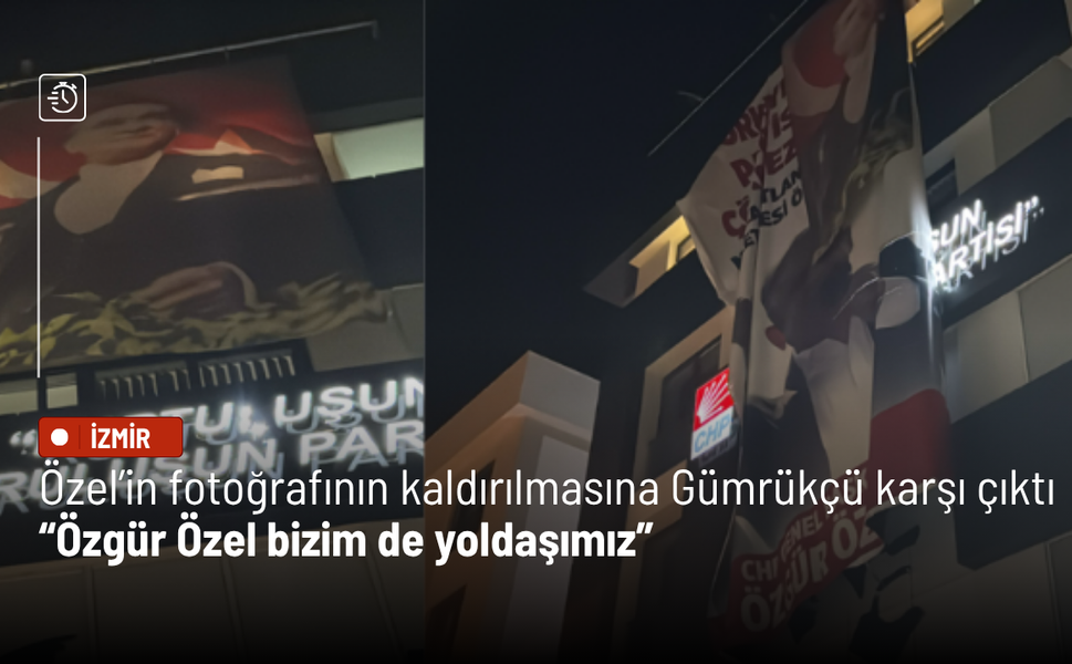 Özel’in fotoğrafının kaldırılma isteğine Gümrükçü karşı çıktı: Özgür Özel de bizim yoldaşımız