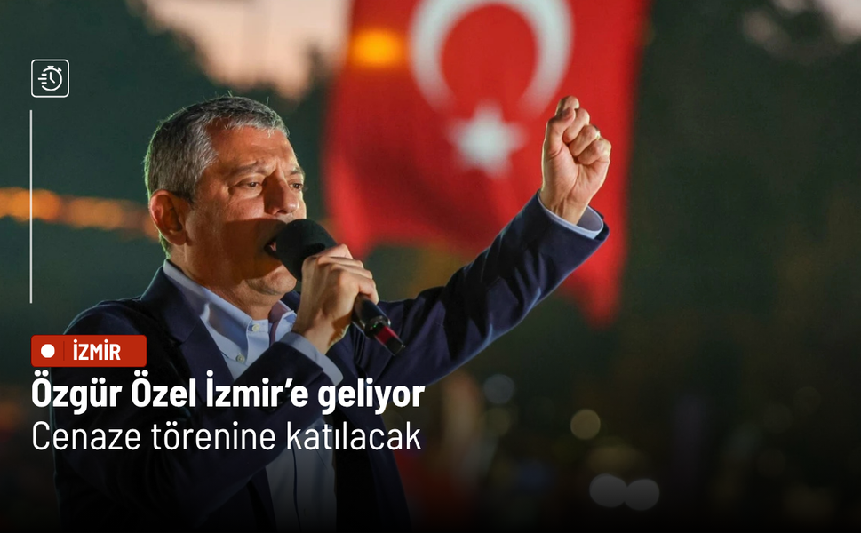 Özgür Özel İzmir’e geliyor: Cenaze törenine katılacak