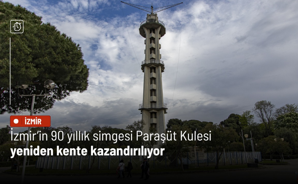 İzmir’in 90 yıllık simgesi Paraşüt Kulesi yeniden kente kazandırılıyor