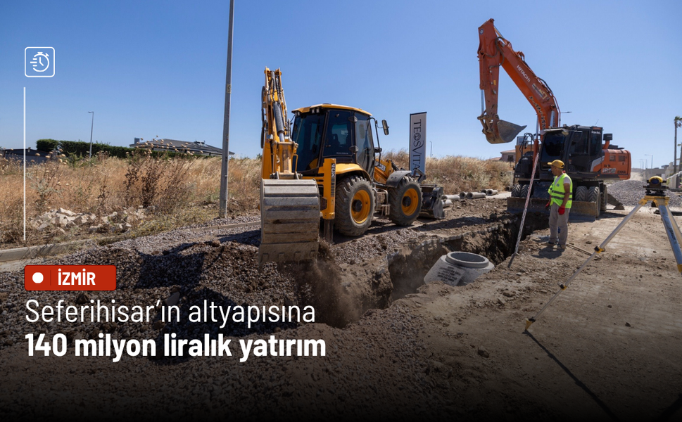 Seferihisar’ın altyapısına 140 milyon liralık yatırım