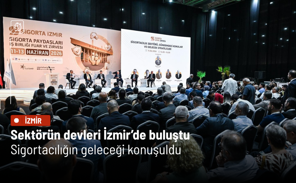 Sektörün devleri İzmir’de buluştu: Sigortacılığın geleceği konuşuldu