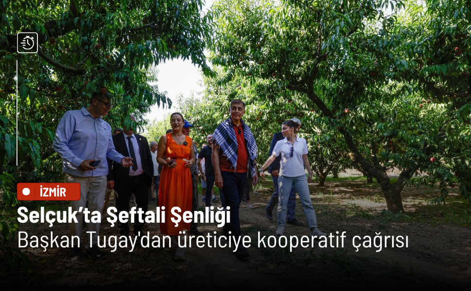 Selçuk’ta Şeftali Şenliği: Başkan Tugay'dan üreticiye kooperatif çağrısı