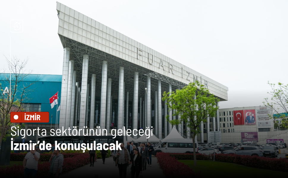 Sigorta sektörünün geleceği İzmir’de konuşulacak