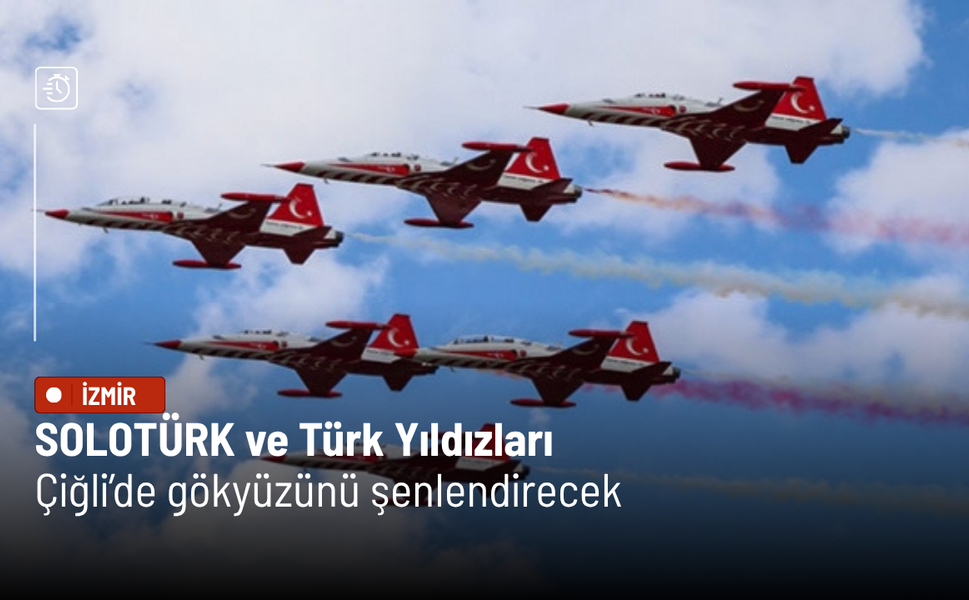 SOLOTÜRK ve Türk Yıldızları Çiğli’de gökyüzünü şenlendirecek