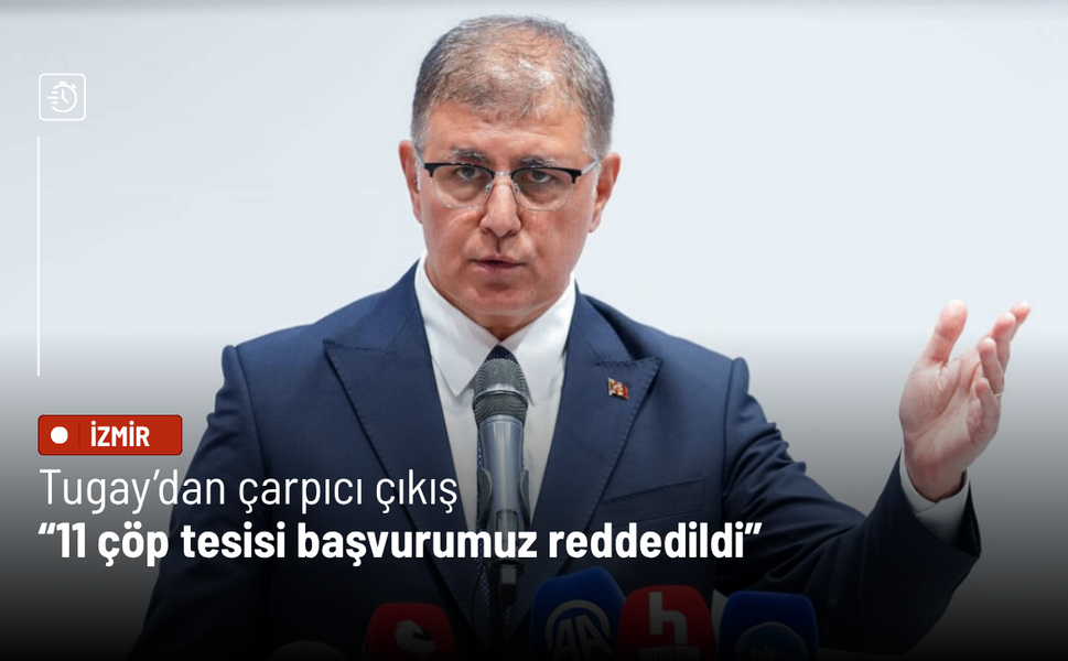 Tugay’dan çarpıcı çıkış: 11 çöp tesisi başvurumuz reddedildi