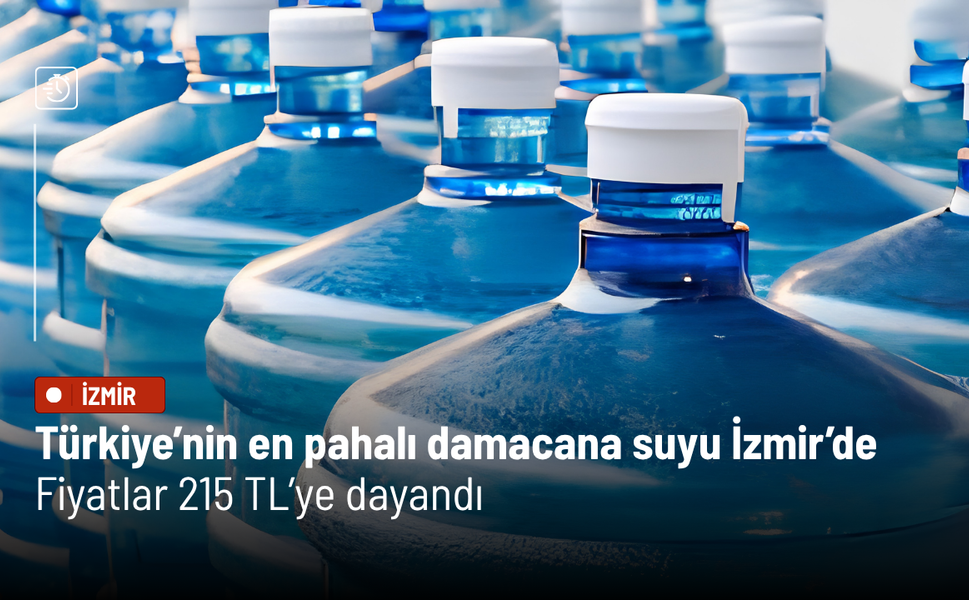 Türkiye’nin en pahalı damacana suyu İzmir’de: Fiyatlar 215 TL’ye dayandı