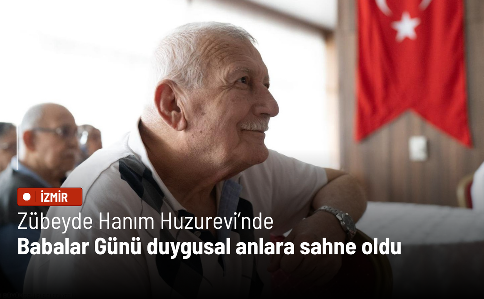 Zübeyde Hanım Huzurevi’nde Babalar Günü duygusal anlara sahne oldu