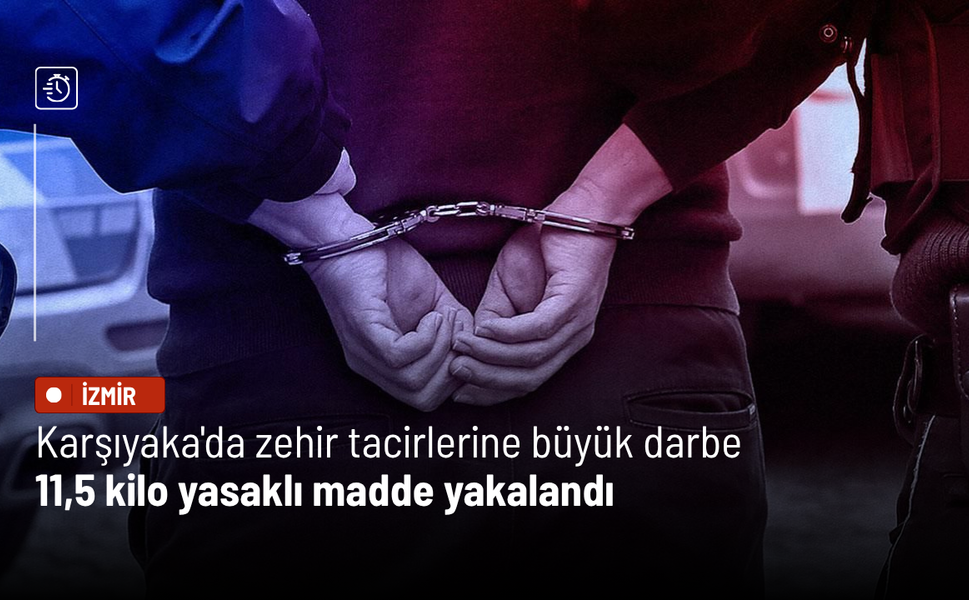 Karşıyaka'da zehir tacirlerine büyük darbe: 11,5 kilo yasaklı madde yakalandı