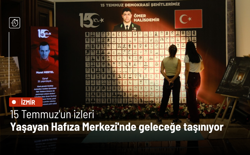 15 Temmuz'un izleri Yaşayan Hafıza Merkezi'nde geleceğe taşınıyor
