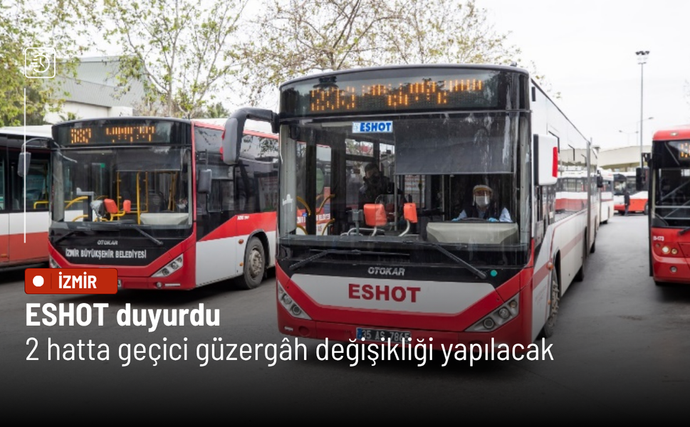 ESHOT duyurdu: 2 hatta geçici güzergâh değişikliği!