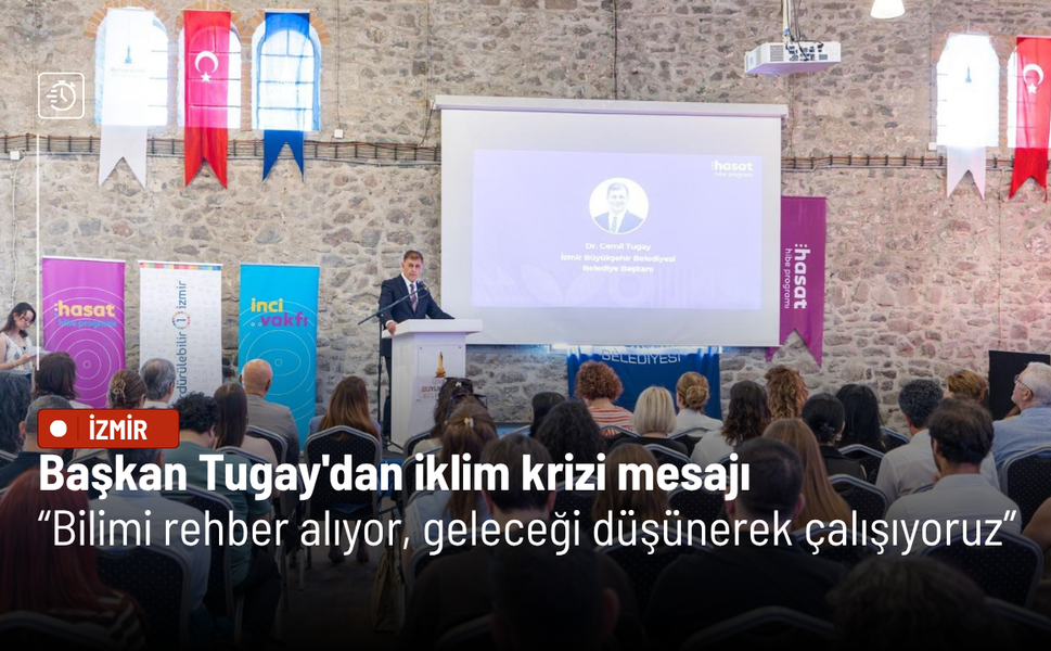 Başkan Tugay'dan iklim krizi mesajı: Bilimi rehber alıyor, geleceği düşünerek çalışıyoruz
