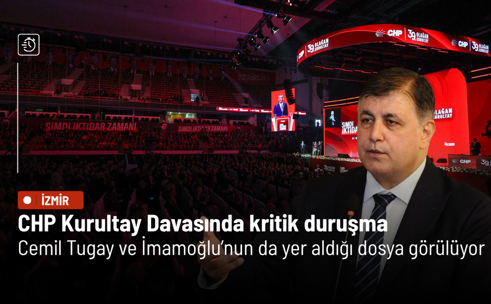 CHP Kurultay Davasında kritik duruşma: Cemil Tugay ve İmamoğlu’nun da yer aldığı dosya görülüyor