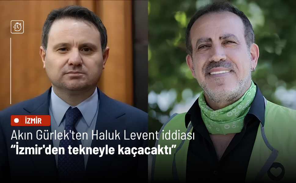 Akın Gürlek'ten Haluk Levent iddiası: İzmir'den tekneyle kaçacaktı