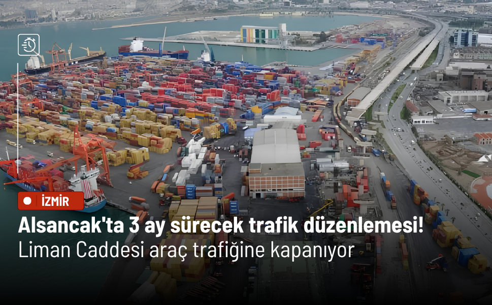Alsancak'ta 3 ay sürecek trafik düzenlemesi! Liman Caddesi araç trafiğine kapanıyor