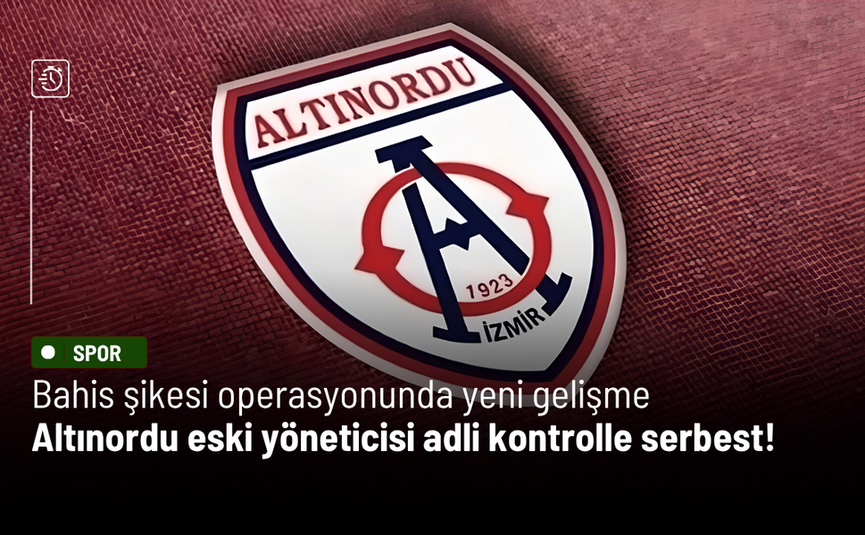 Bahis şikesi operasyonunda yeni gelişme: Altınordu eski yöneticisi adli kontrolle serbest!