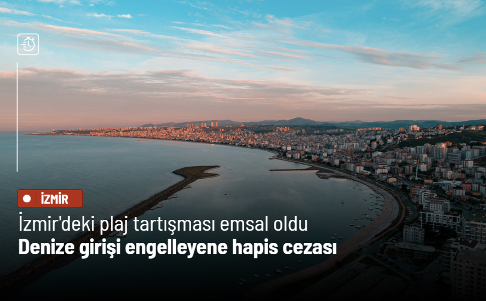 İzmir'deki plaj tartışması emsal oldu: Denize girişi engelleyene hapis cezası