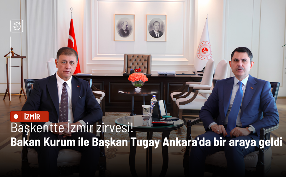 Bakan Kurum ile Başkan Tugay Ankara'da bir araya geldi