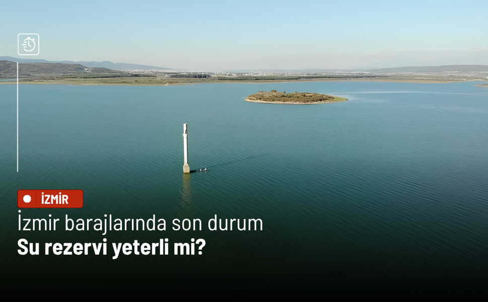 İzmir barajlarında son durum: Su rezervi yeterli mi?